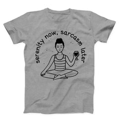 Serenity Now Sarcasm Later Unisex T-shirt