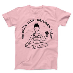 Serenity Now Sarcasm Later Unisex T-shirt