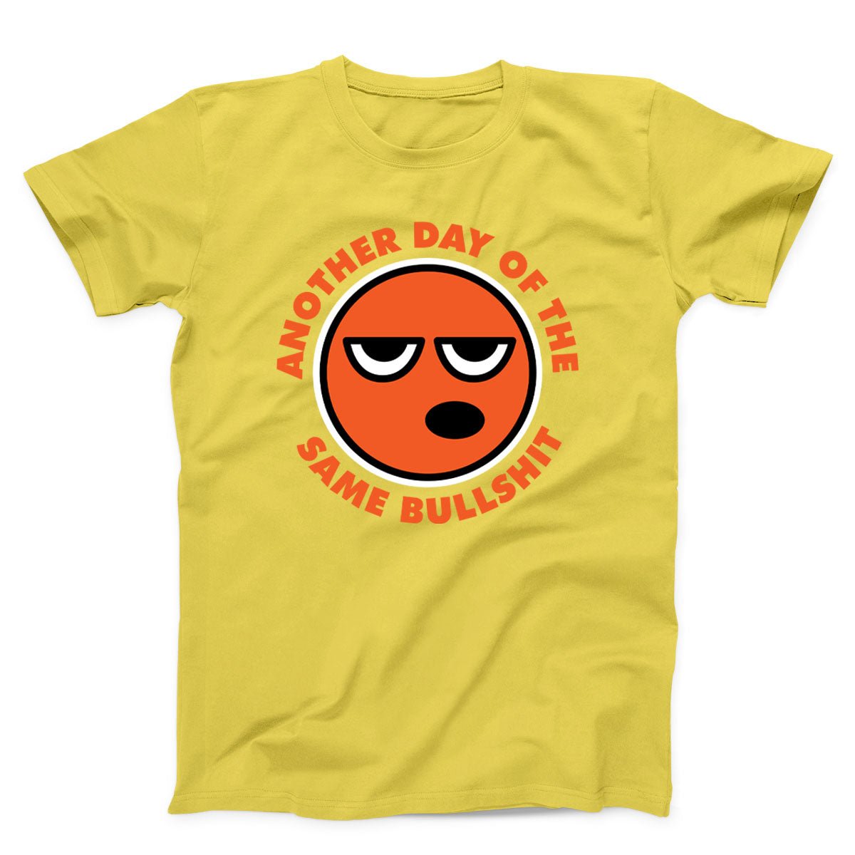Another Day Of The Same Bullshit Unisex T-shirt