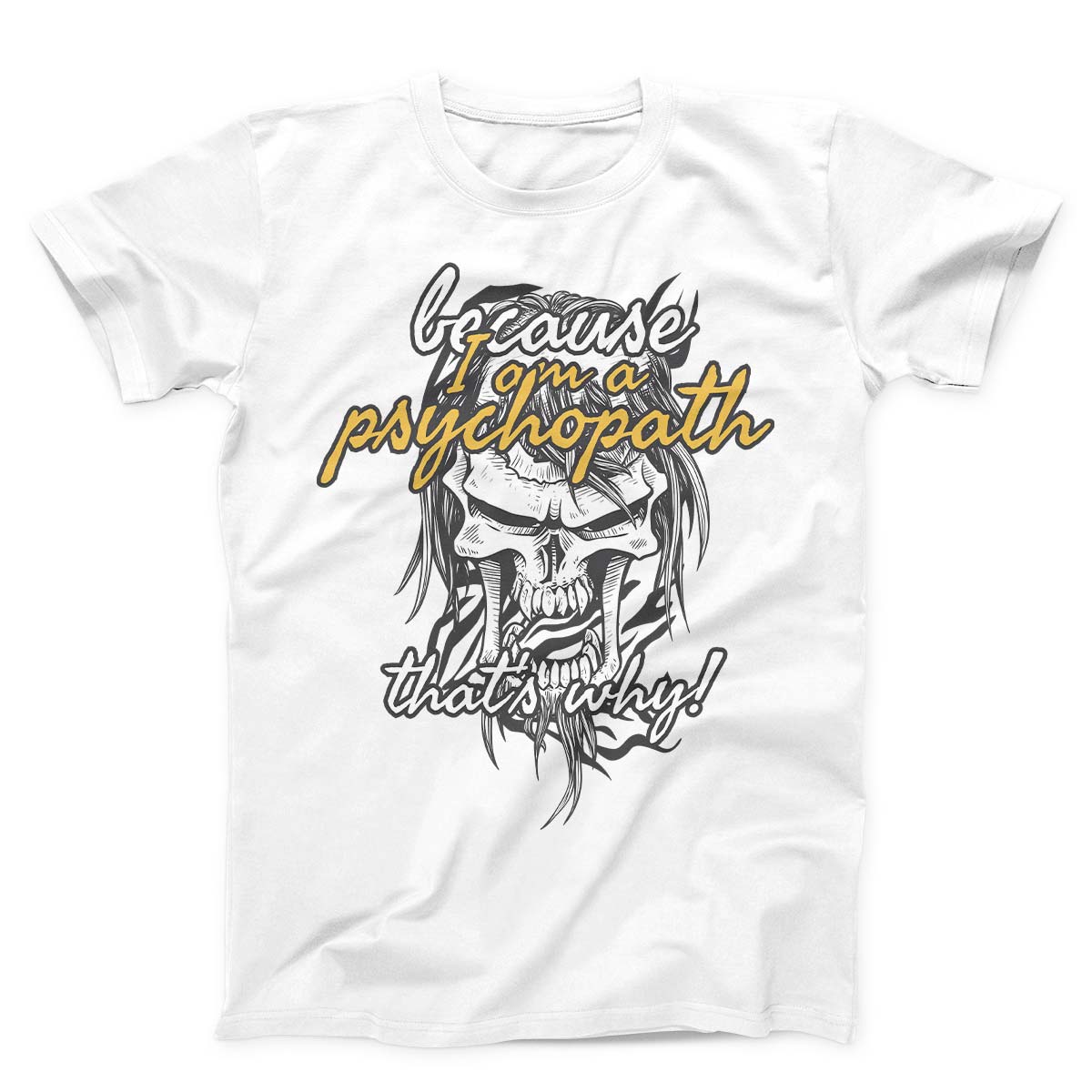 Because I Am Psychopath Unisex T-shirt