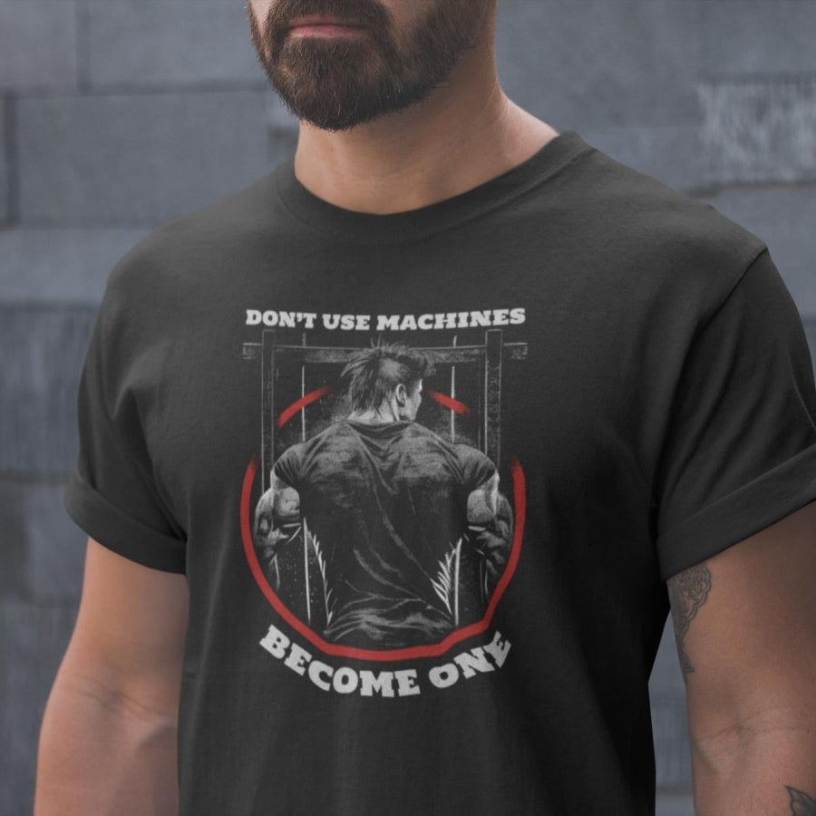 Don't Use Machines Become One Gym Unisex T-shirt
