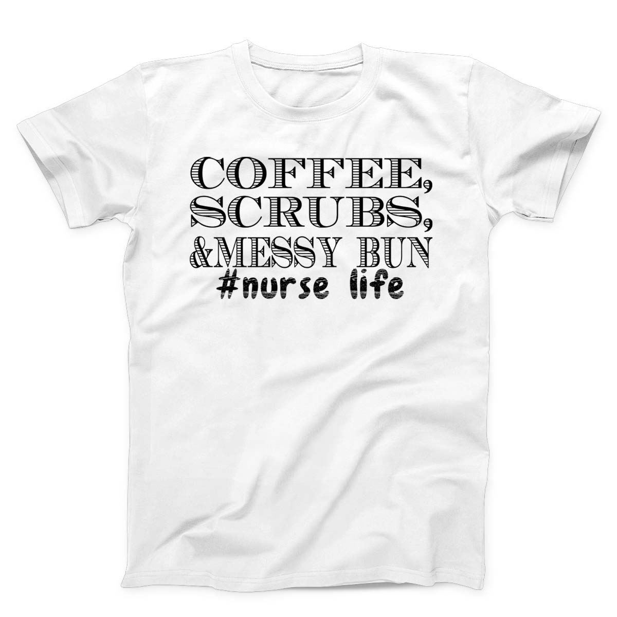 Coffee Scrubs Messy Bun Nurse Life T-Shirt