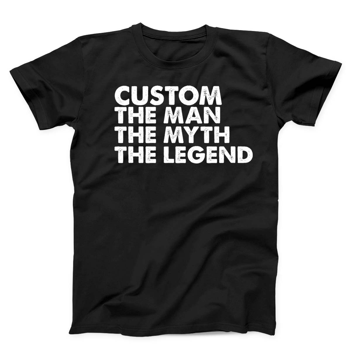 Custom The Man The Myth The Legend Unisex T-Shirt