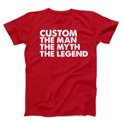 Custom The Man The Myth The Legend Unisex T-Shirt