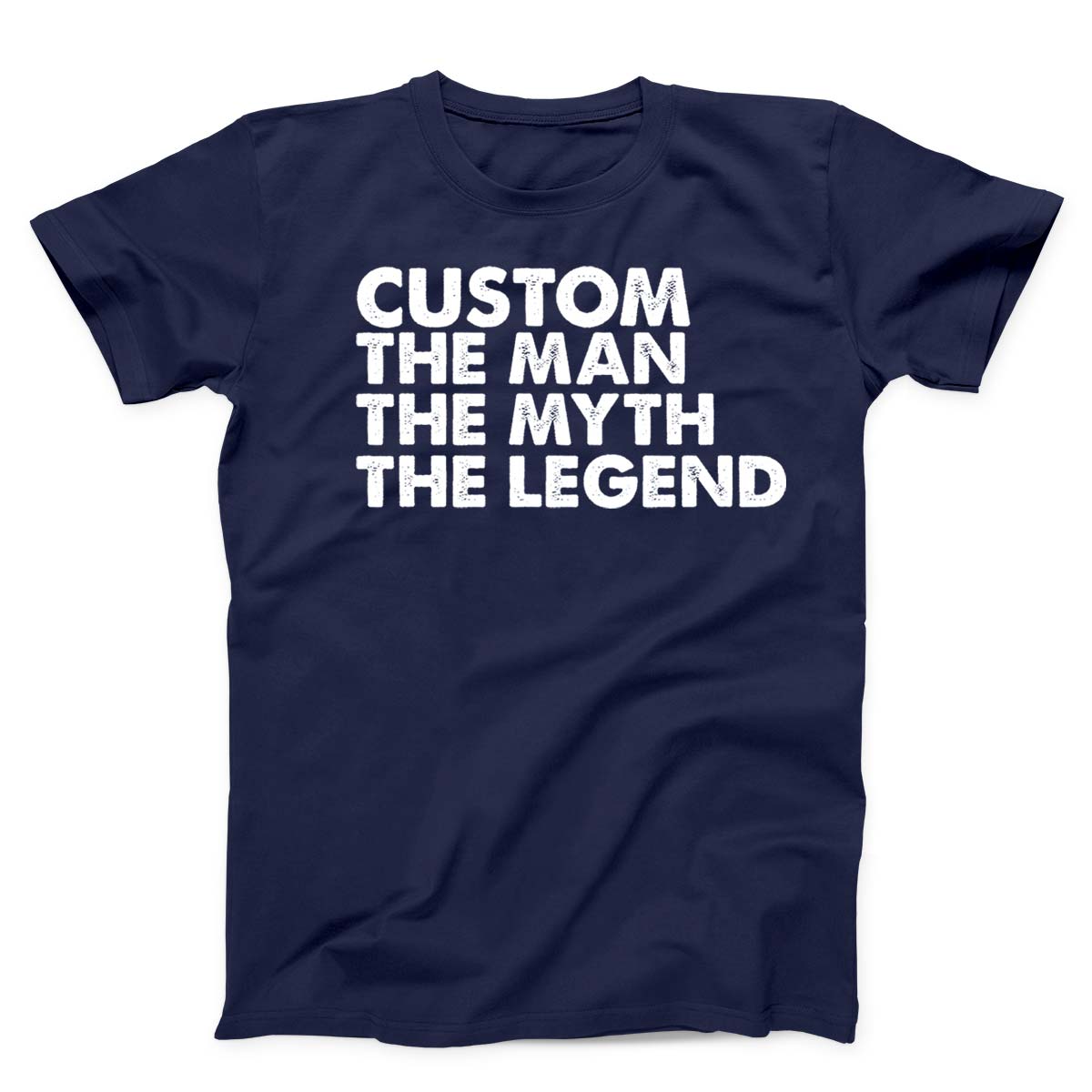 Custom The Man The Myth The Legend Unisex T-Shirt