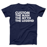 Custom The Man The Myth The Legend Unisex T-Shirt
