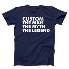 Custom The Man The Myth The Legend Unisex T-Shirt