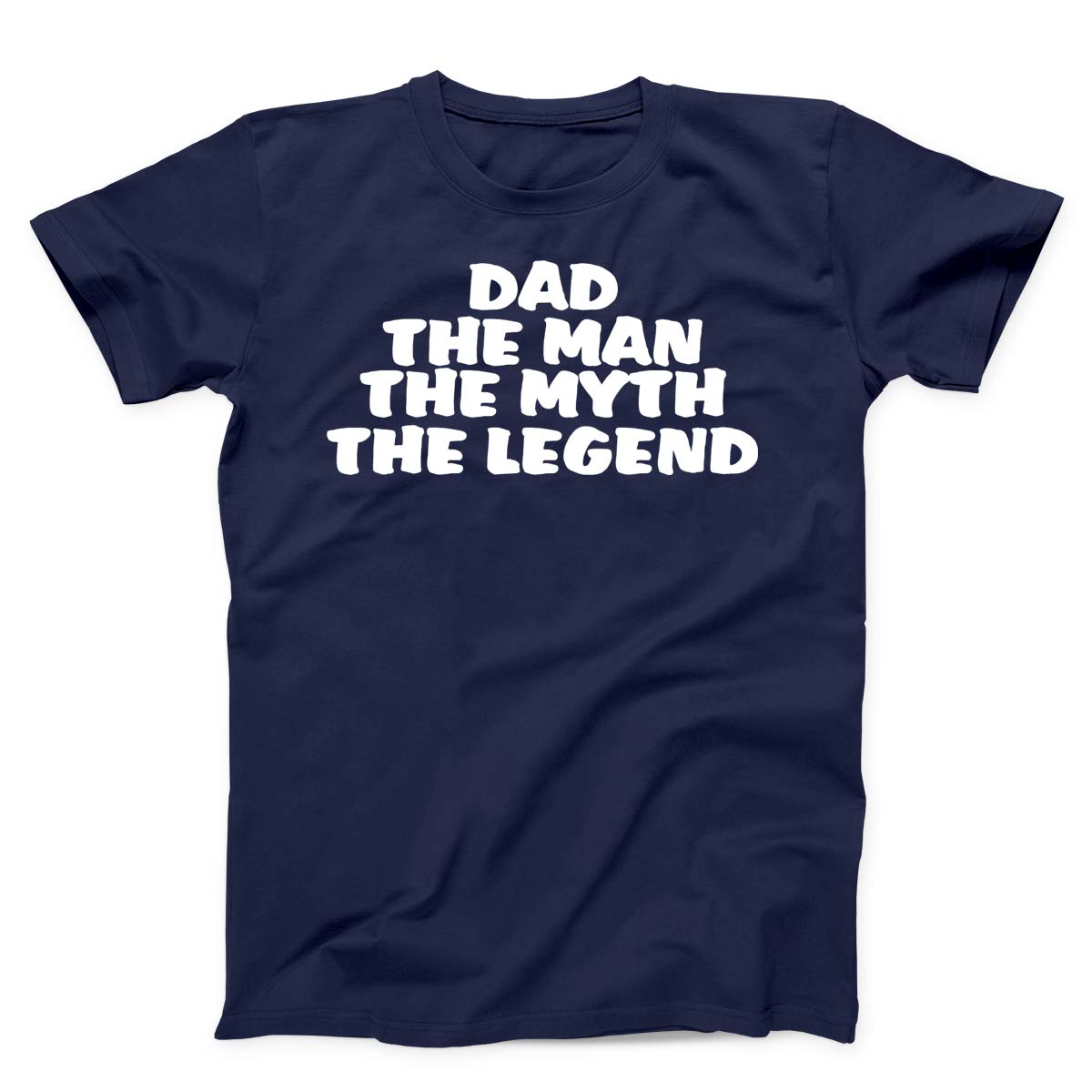 Dad The Man The Myth The Legend Unisex T-Shirt