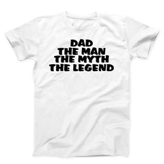 Dad The Man The Myth The Legend Unisex T-Shirt