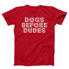 Dogs Before Dudes Unisex T-Shirt