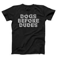 Dogs Before Dudes Unisex T-Shirt