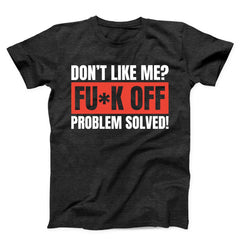 Don't Like Me Fuck Off Problem Solved Unisex T-shirt