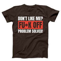 Don't Like Me Fuck Off Problem Solved Unisex T-shirt