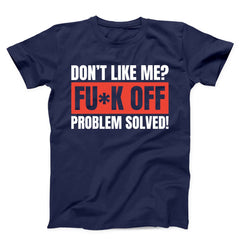 Don't Like Me Fuck Off Problem Solved Unisex T-shirt