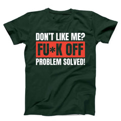 Don't Like Me Fuck Off Problem Solved Unisex T-shirt
