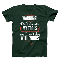 Don't Play With My Tools And I Won't Play With Yours Unisex T-shirts