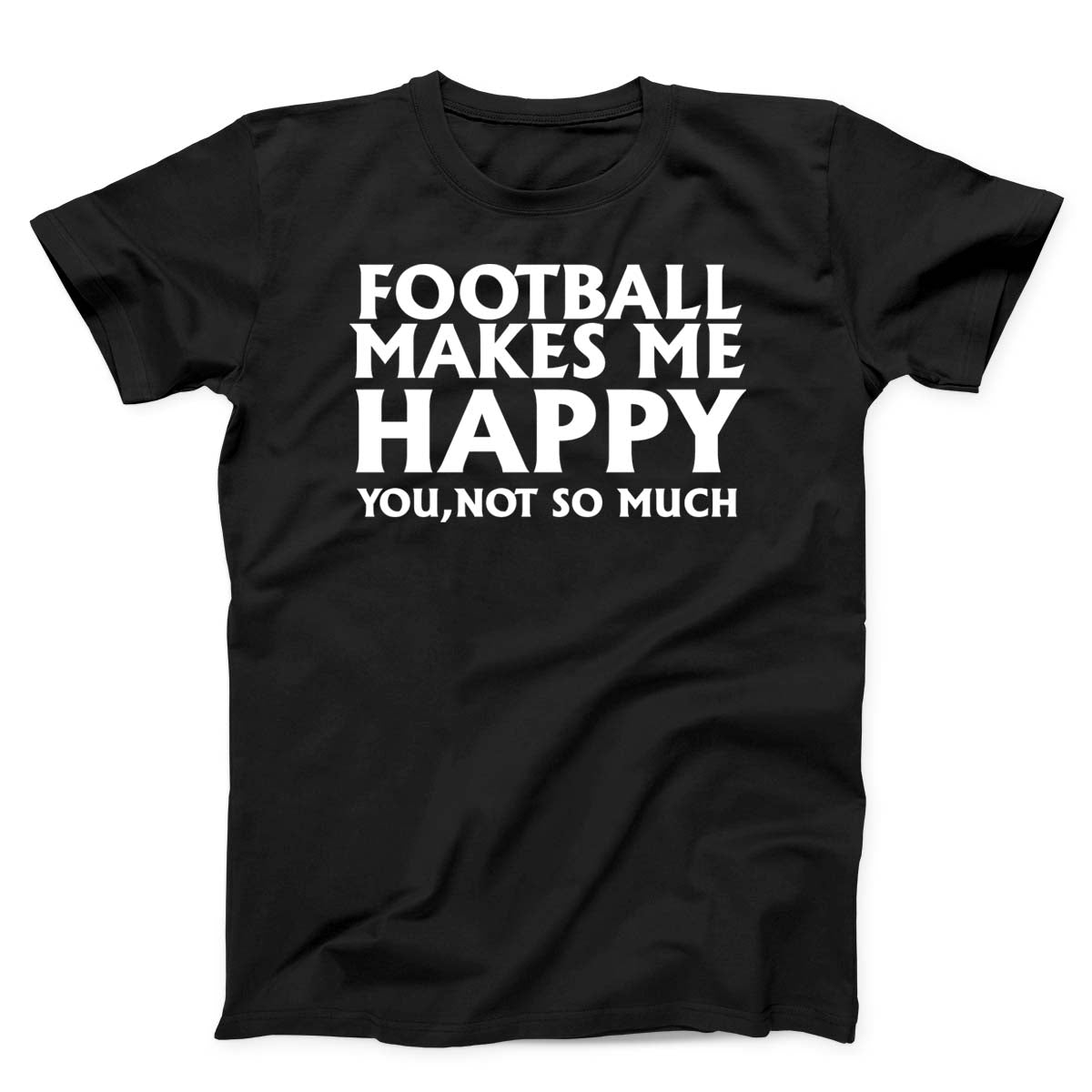 Football Makes Me Happy Unisex T-Shirt