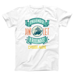Friends Don't Let Friends Cruise Alone Unisex T-shirt