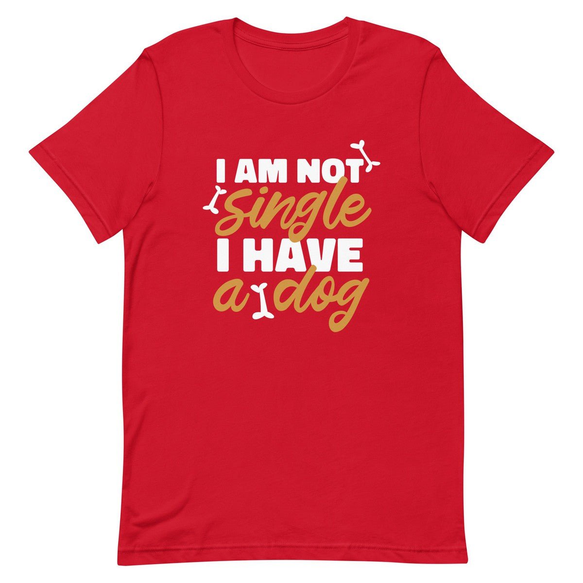 I Am Not Single I Have A Dog Unisex T-shirt