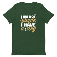 I Am Not Single I Have A Dog Unisex T-shirt