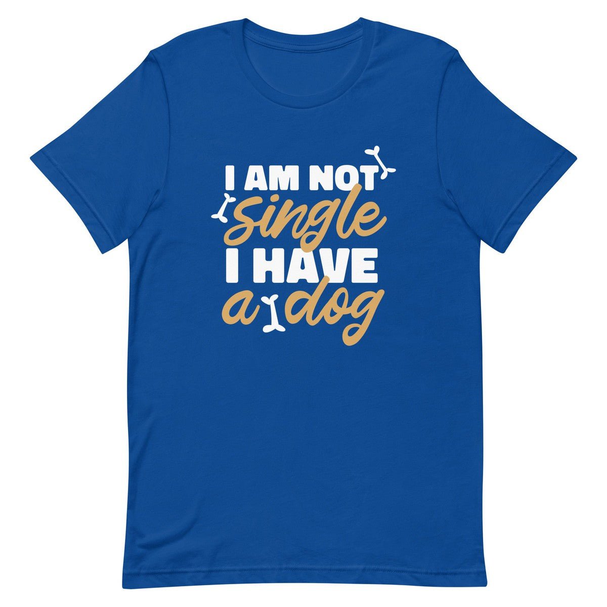 I Am Not Single I Have A Dog Unisex T-shirt