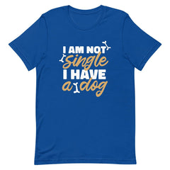 I Am Not Single I Have A Dog Unisex T-shirt
