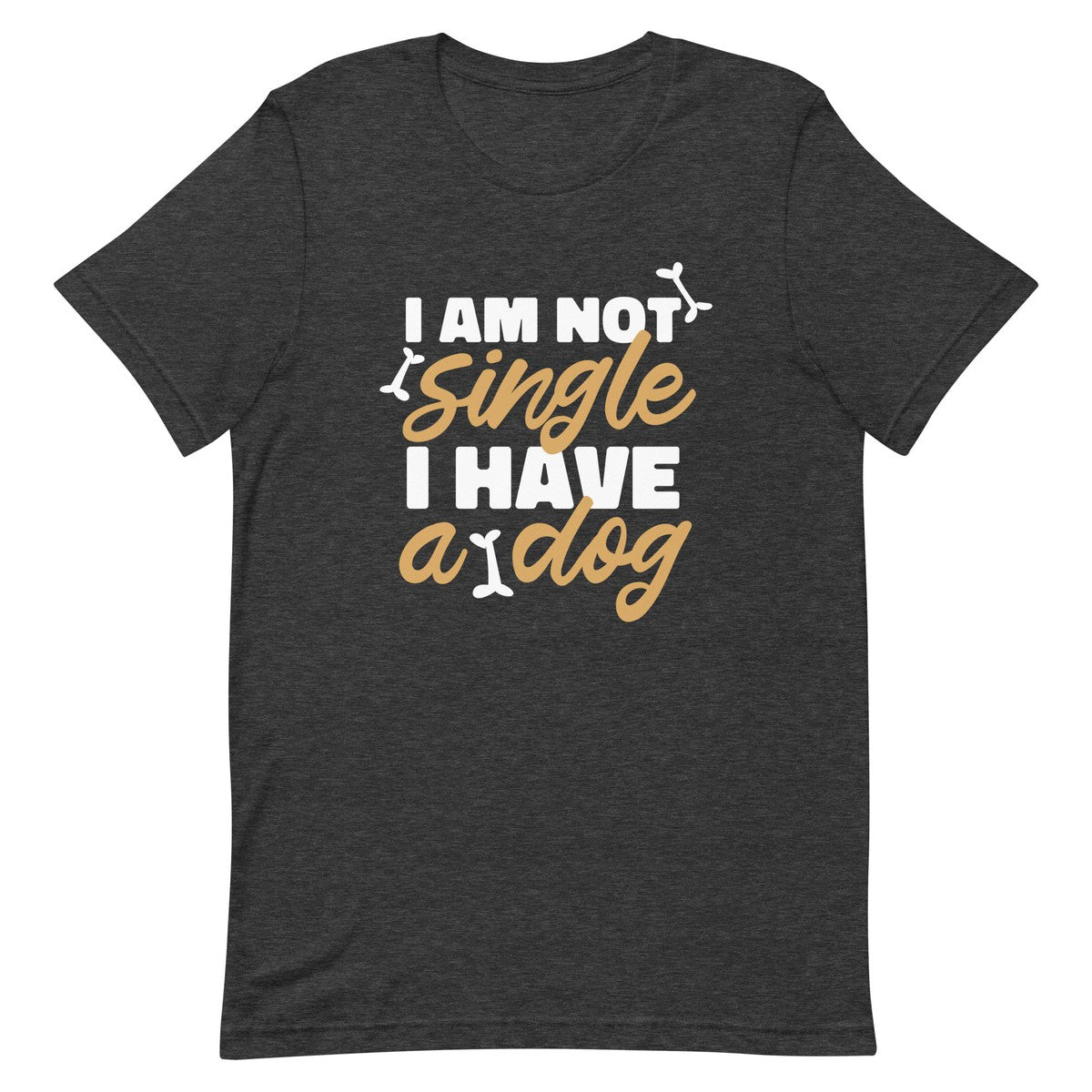 I Am Not Single I Have A Dog Unisex T-shirt