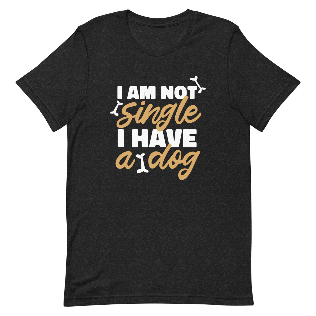 I Am Not Single I Have A Dog Unisex T-shirt