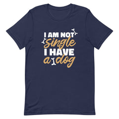 I Am Not Single I Have A Dog Unisex T-shirt