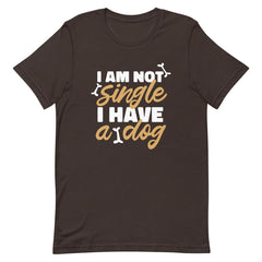 I Am Not Single I Have A Dog Unisex T-shirt