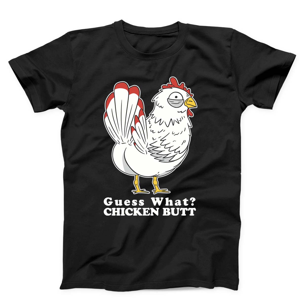 Guess What Chicken Butt Unisex T-Shirt