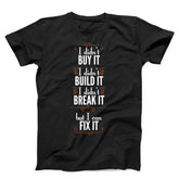 I Didn't Buy It Build It Break It But I Can Fix It Unisex T-shirt