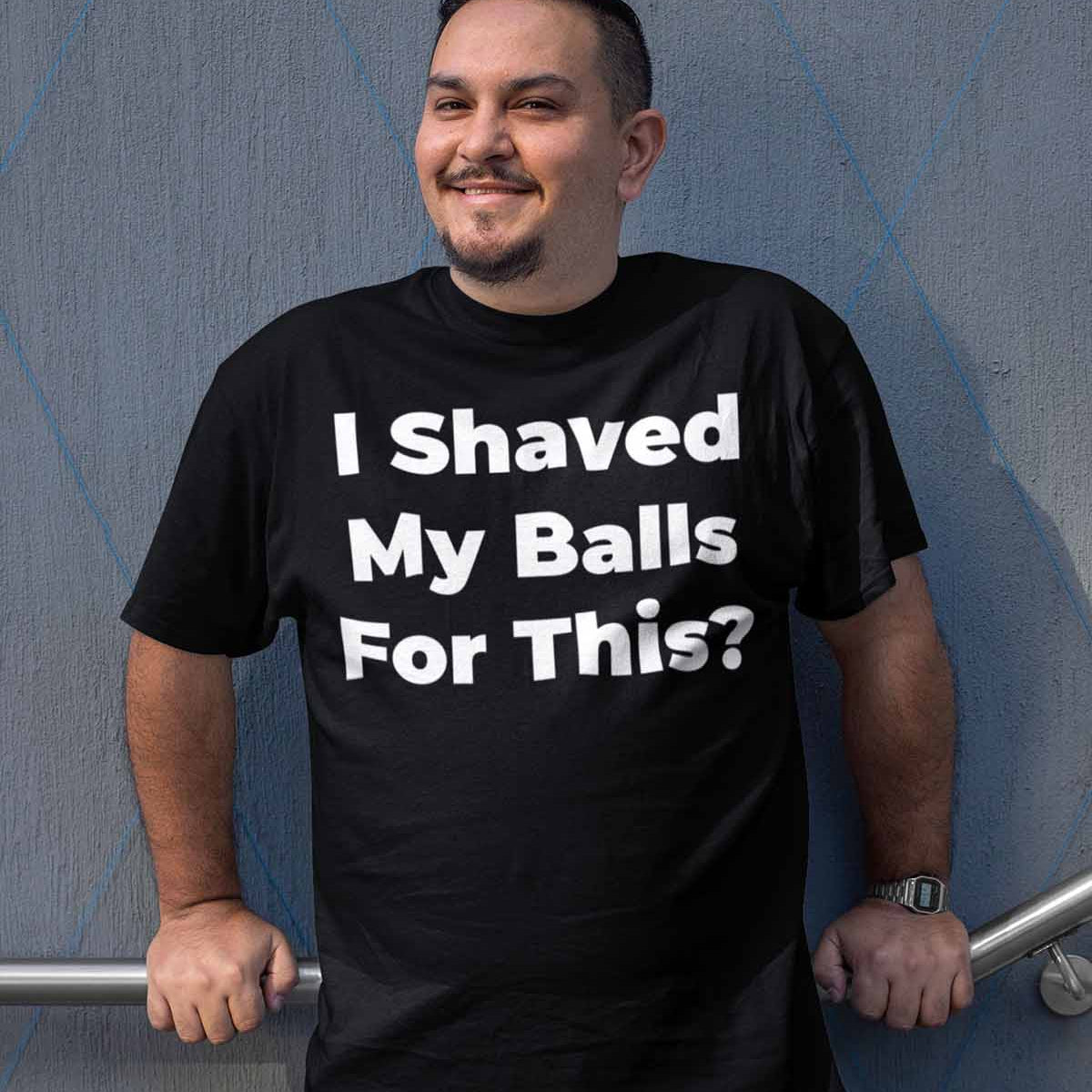 I Shaved My Balls For This Unisex T-shirt