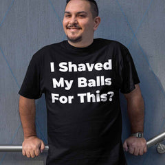 I Shaved My Balls For This Unisex T-shirt