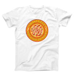 I Want Pizza Not Your Oppinion Unisex T-Shirt