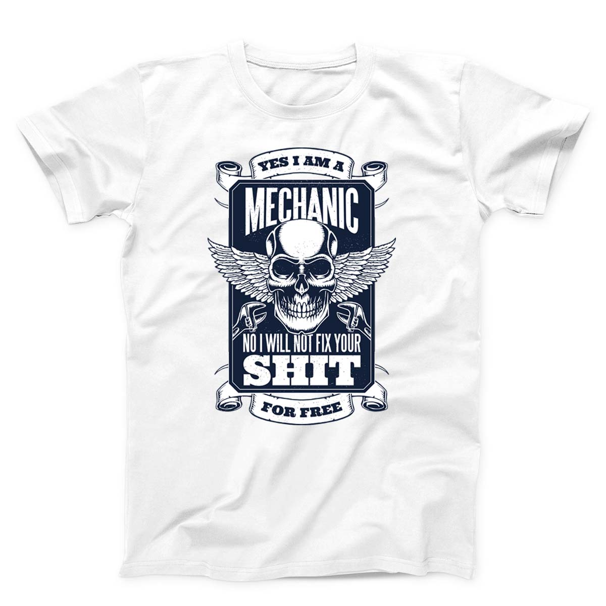 Yes I Am A Mechanic But I Won't Fix Your Shit For Free Unisex T-Shirt
