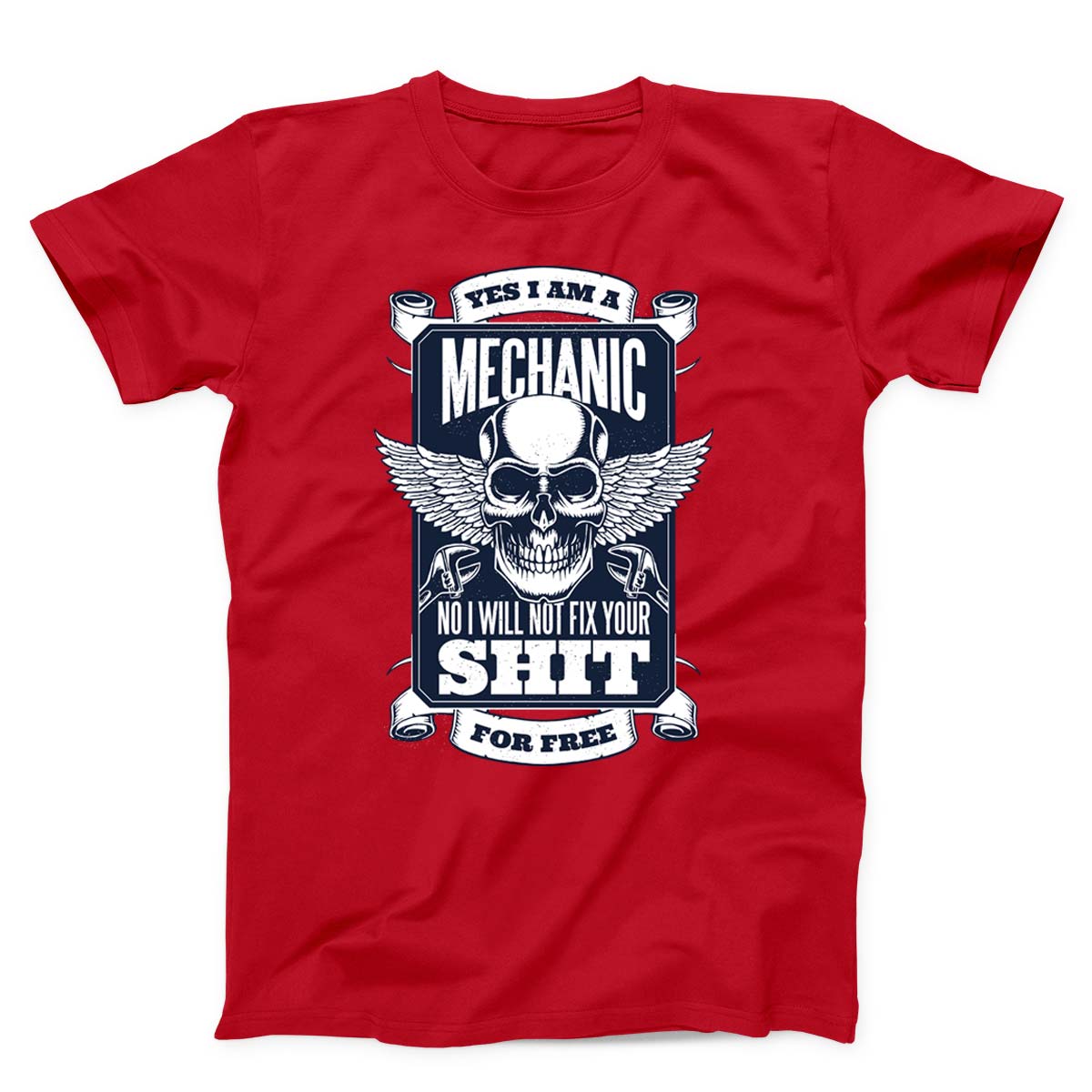 Yes I Am A Mechanic But I Won't Fix Your Shit For Free Unisex T-Shirt