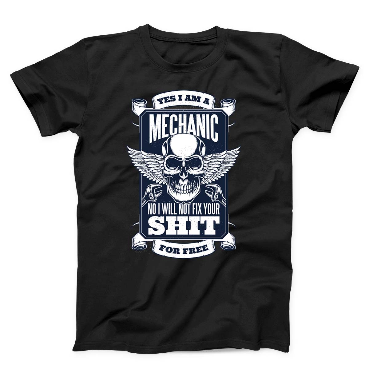 Yes I Am A Mechanic But I Won't Fix Your Shit For Free Unisex T-Shirt