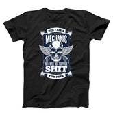 Yes I Am A Mechanic But I Won't Fix Your Shit For Free Unisex T-Shirt