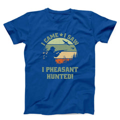 I Came I Saw I Pheasant Hunted Unisex T-shirt