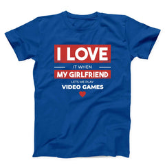 I Love When My Girlfriend Lets Me Play Video Games Unisex T-shirt