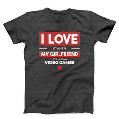 I Love When My Girlfriend Lets Me Play Video Games Unisex T-shirt