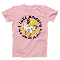 I Love Chicken They Poop My Breakfast Funny Unisex t-shirt