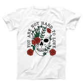 You Are Not Hard To Love Unisex T-shirt