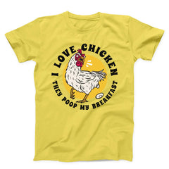 I Love Chicken They Poop My Breakfast Funny Unisex t-shirt