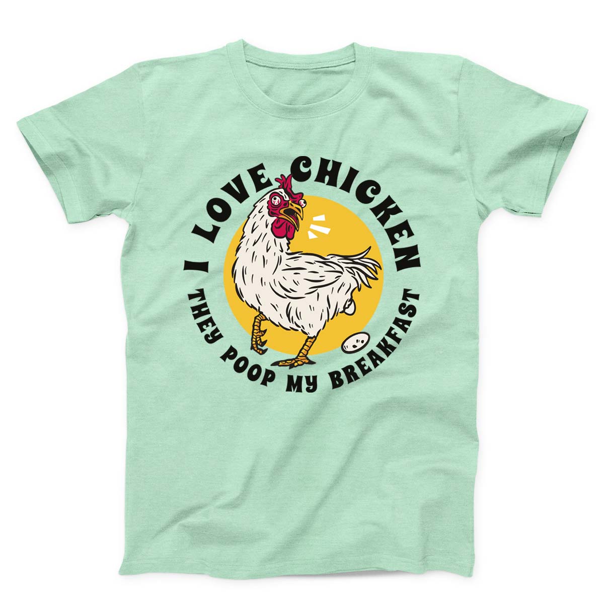 I Love Chicken They Poop My Breakfast Funny Unisex t-shirt