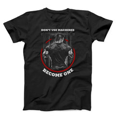 Don't Use Machines Become One Gym Unisex T-shirt