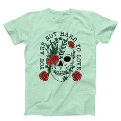 You Are Not Hard To Love Unisex T-shirt