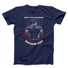 Don't Use Machines Become One Gym Unisex T-shirt