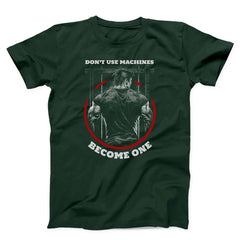 Don't Use Machines Become One Gym Unisex T-shirt